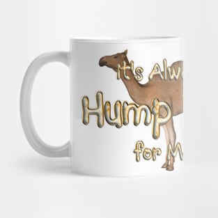 Always Hump Day For Me Mug